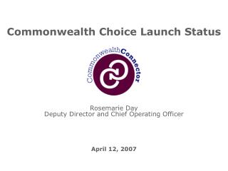 Commonwealth Choice Launch Status Rosemarie Day Deputy Director and Chief Operating Officer