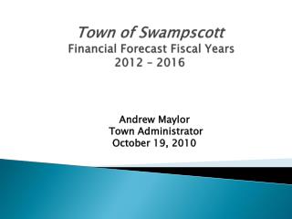 Town of Swampscott Financial Forecast Fiscal Years 20 12 – 201 6