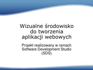 Projekt realizowany w ramach Software Develop ment Studio (SDS)