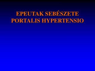 EPEUTAK SEBÉSZETE PORTALIS HYPERTENSIO