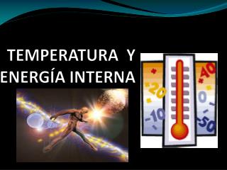 TEMPERATURA Y ENERGÍA INTERNA