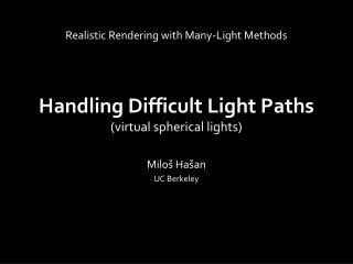 Handling D ifficult Light Paths (virtual spherical lights)