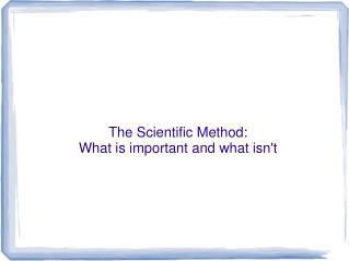 The Scientific Method: What is important and what isn't