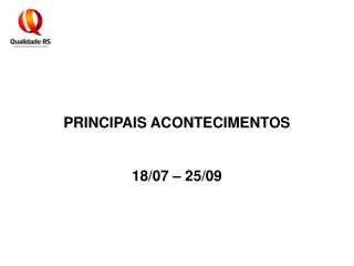 PRINCIPAIS ACONTECIMENTOS 18/07 – 25/09
