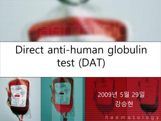 Direct anti-human globulin test (DAT)