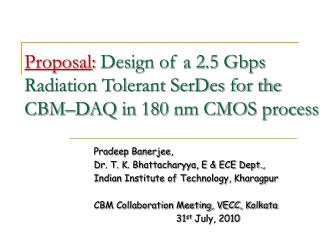 Proposal : Design of a 2.5 Gbps Radiation Tolerant SerDes for the CBM–DAQ in 180 nm CMOS process