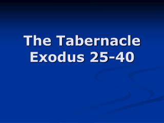 The Tabernacle Exodus 25-40