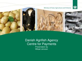 Danish Agrifish Agency Centre for Payments Presentation by Mikael Jonsson