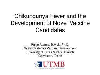 Chikungunya Fever and the Development of Novel Vaccine Candidates Paige Adams, D.V.M., Ph.D.