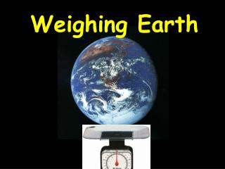 Weighing Earth