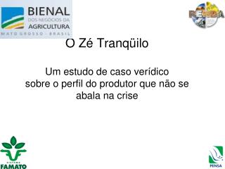 O Zé Tranqüilo Um estudo de caso verídico sobre o perfil do produtor que não se abala na crise