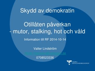 Skydd av demokratin Otillåten påverkan - mutor, stalking, hot och våld