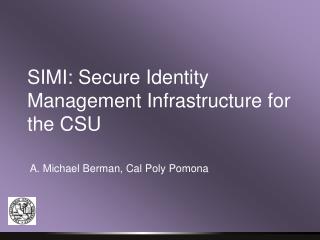 SIMI: Secure Identity Management Infrastructure for the CSU