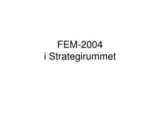 FEM-2004 i Strategirummet