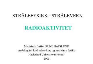 STRÅLEFYSIKK - STRÅLEVERN RADIOAKTIVITET