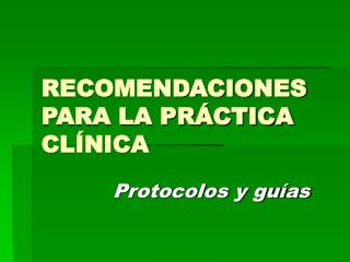 RECOMENDACIONES PARA LA PRÁCTICA CLÍNICA