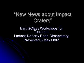 “New News about Impact Craters”