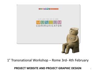 1° Transnational Workshop – Rome 3rd- 4th February PROJECT WEBSITE AND PROJECT GRAPHIC DESIGN