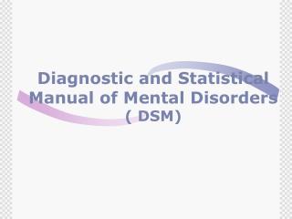 Diagnostic and Statistical Manual of Mental Disorders ( DSM)