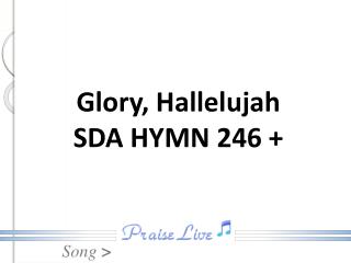 Glory, Hallelujah SDA HYMN 246 +