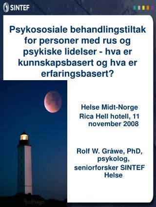 Helse Midt-Norge Rica Hell hotell, 11 november 2008 Rolf W. Gråwe, PhD, psykolog,