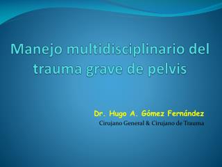 Manejo multidisciplinario del trauma grave de pelvis