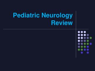 Pediatric Neurology Review