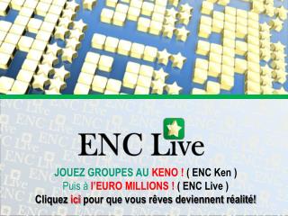 JOUEZ GROUPES AU KENO ! ( ENC Ken ) Puis à l’EURO MILLIONS ! ( ENC Live )