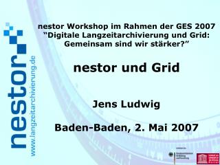 nestor Workshop im Rahmen der GES 2007 “Digitale Langzeitarchivierung und Grid: