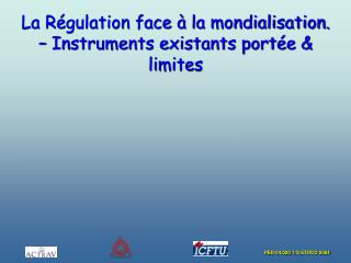 La Régulation face à la mondialisation. – Instruments existants portée &amp; limites