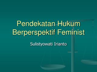 Pendekatan Hukum Berperspektif Feminist