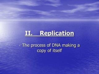 II. Replication