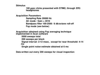 Stimulus 	100 µsec clicks presented with STIM2, through 	ER3 	headphones Acquisition Parameters