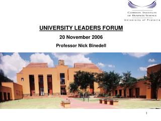 UNIVERSITY LEADERS FORUM 20 November 2006 Professor Nick Binedell