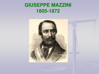 GIUSEPPE MAZZINI 1805-1872