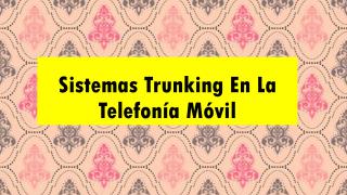 Sistemas Trunking En La Telefonía Móvil