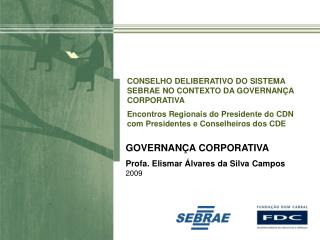 GOVERNANÇA CORPORATIVA Profa. Elismar Álvares da Silva Campos 2009