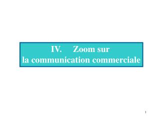 IV. Zoom sur la communication commerciale