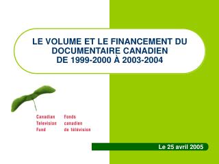 LE VOLUME ET LE FINANCEMENT DU DOCUMENTAIRE CANADIEN DE 1999-2000 À 2003-2004