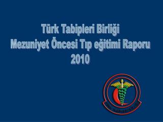 Türk Tabipleri Birliği Mezuniyet Öncesi Tıp eğitimi Raporu 2010
