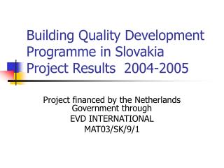 Building Quality Development Programme in Slovakia Project Results 2004-2005