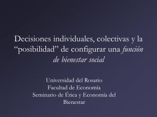 Universidad del Rosario Facultad de Economía Seminario de Ética y Economía del Bienestar