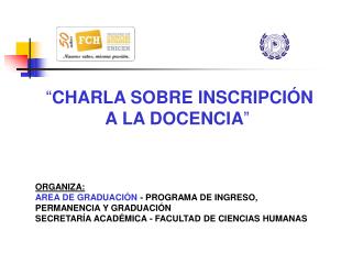 “ CHARLA SOBRE INSCRIPCIÓN A LA DOCENCIA ” ORGANIZA: