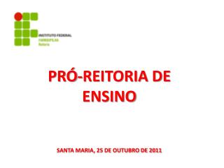 PRÓ-REITORIA DE ENSINO SANTA MARIA, 25 DE OUTUBRO DE 2011