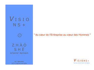 V I S I O N S + ۞ Z H À O S H È éclairer demain I.E. Network SEP à capital variable