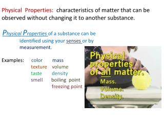 P hysical P roperties of a substance can be identified using your senses or by