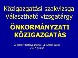 Közigazgatási szakvizsga Választható vizsgatárgy ÖNKORMÁNYZATI KÖZIGAZGATÁS