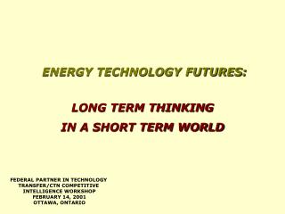 ENERGY TECHNOLOGY FUTURES: LONG TERM THINKING IN A SHORT TERM WORLD