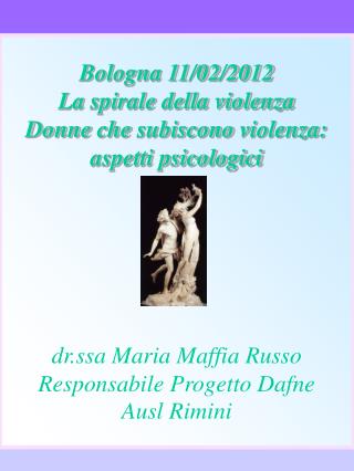 Bologna 11/02/2012 La spirale della violenza Donne che subiscono violenza : aspetti psicologici