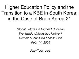 Higher Education Policy and the Transition to a KBE in South Korea: in the Case of Brain Korea 21